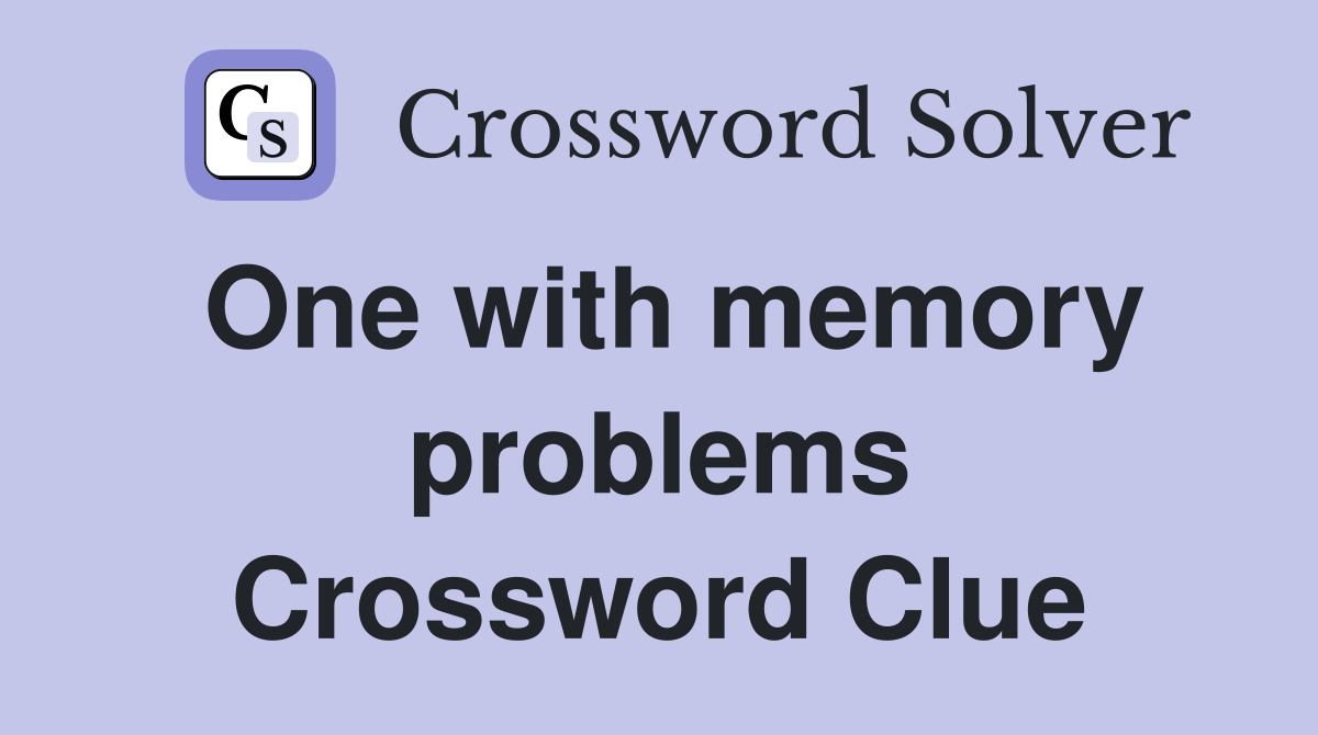 One with memory problems Crossword Clue