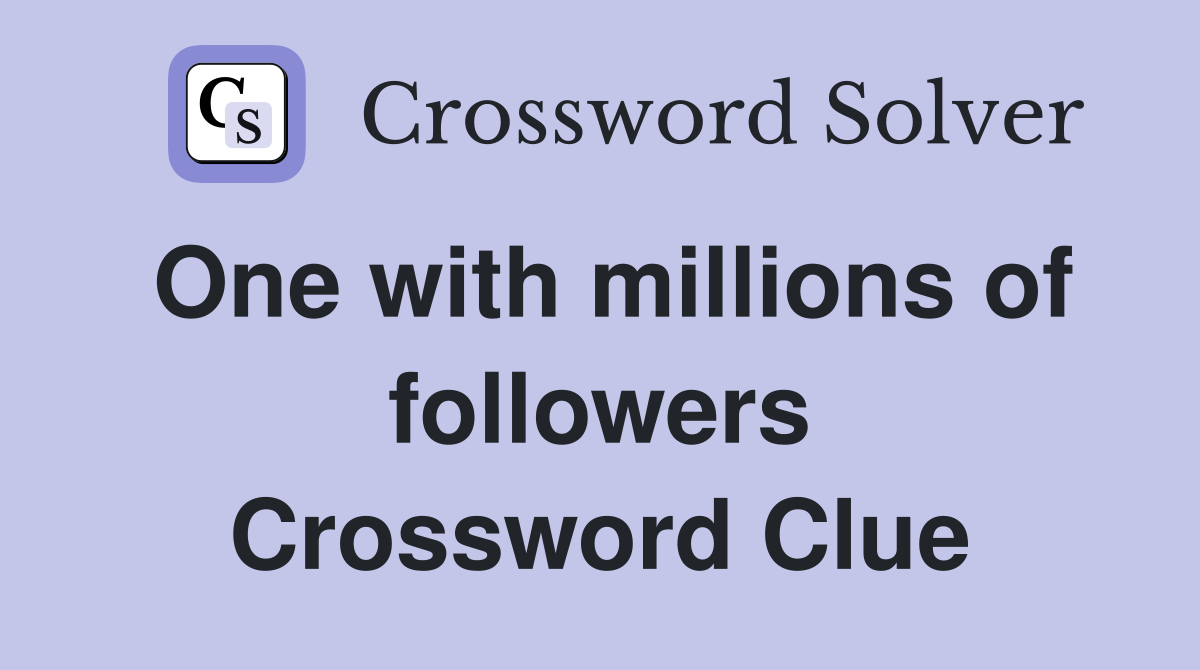 One with millions of followers Crossword Clue
