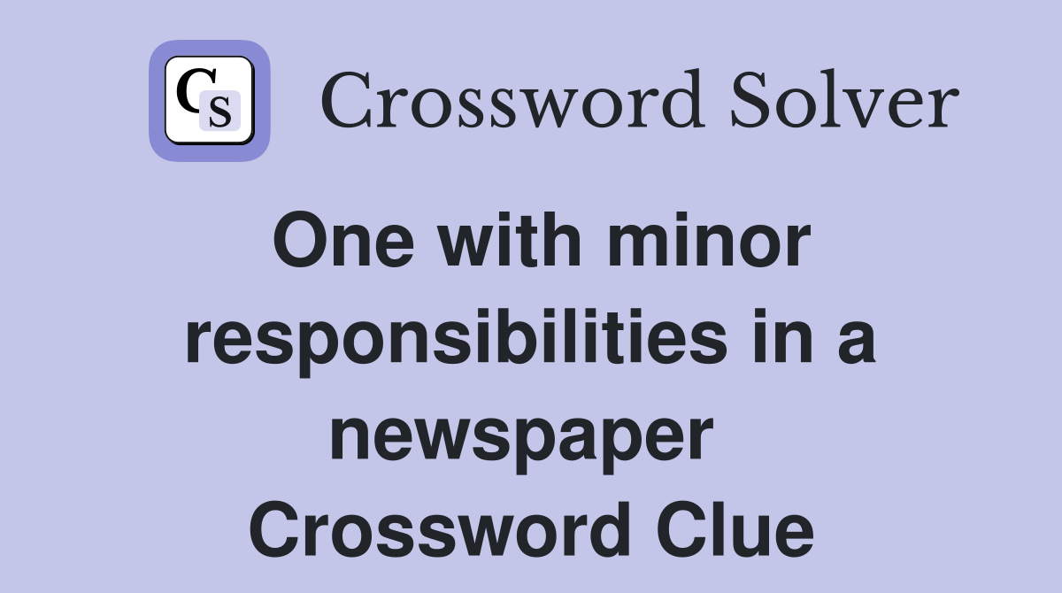 One with minor responsibilities in a newspaper  Crossword Clue