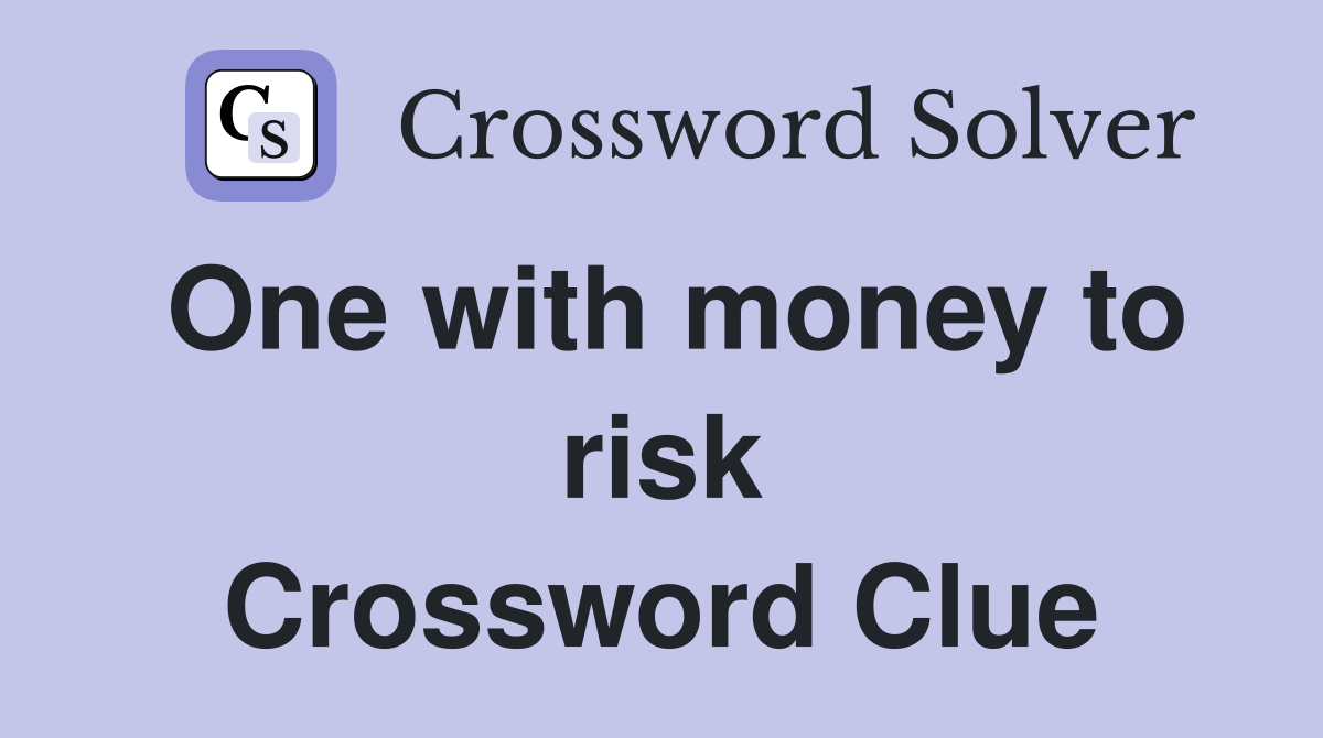 One with money to risk Crossword Clue