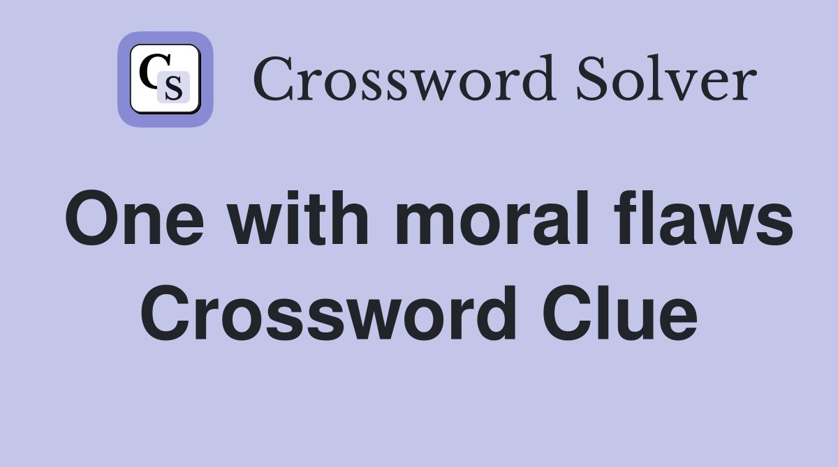 One with moral flaws Crossword Clue