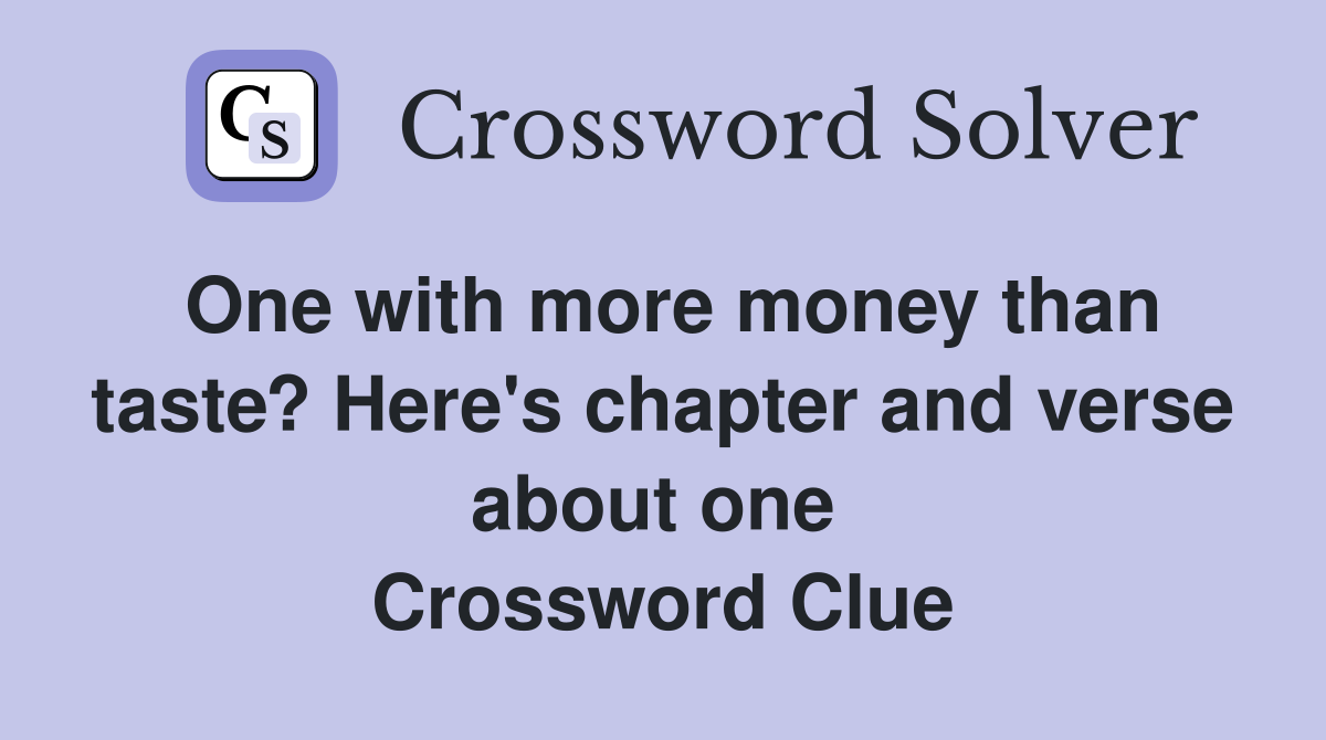 One with more money than taste? Here's chapter and verse about one  Crossword Clue