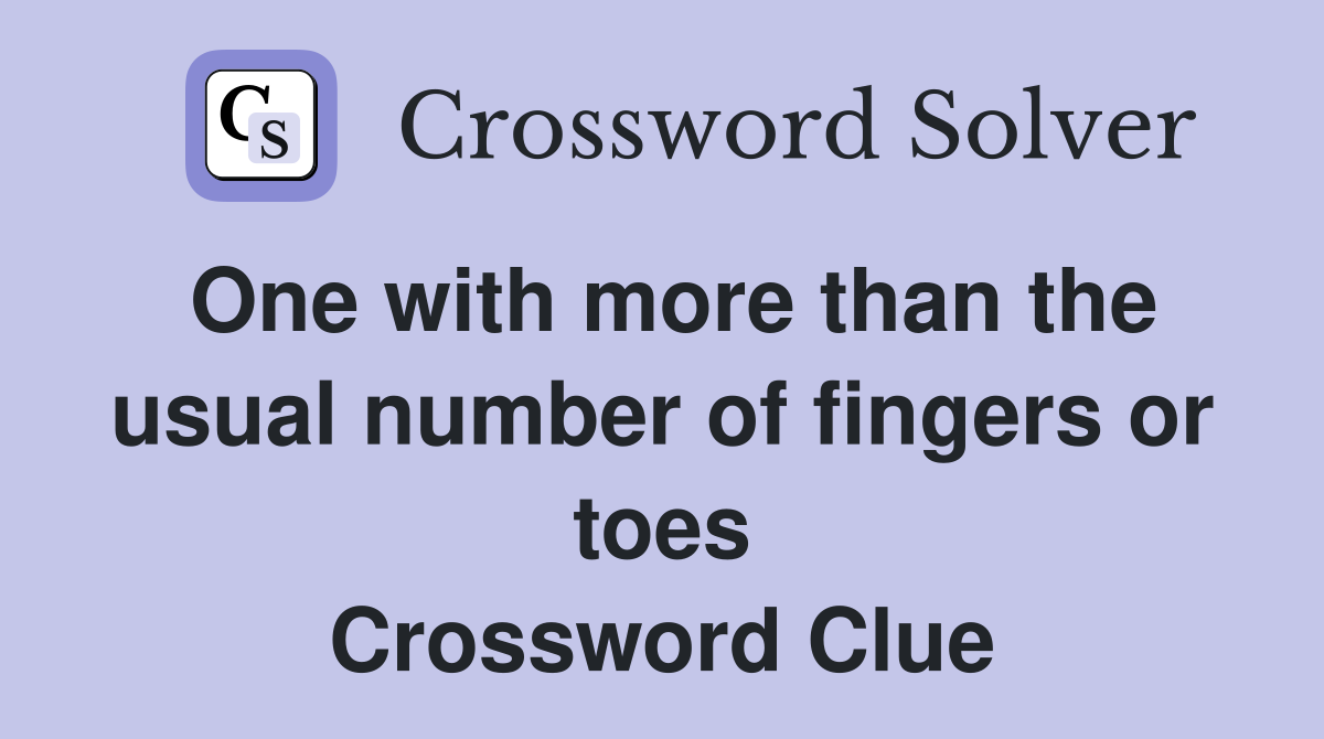 One with more than the usual number of fingers or toes Crossword Clue