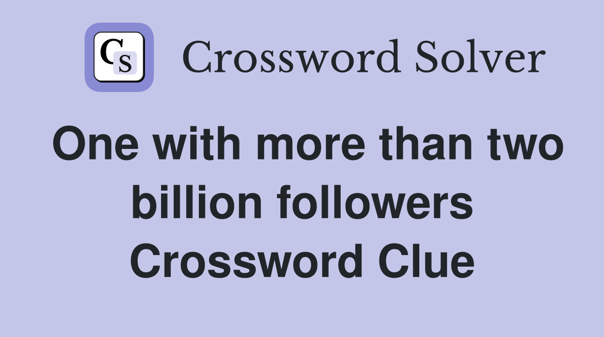 One with more than two billion followers Crossword Clue