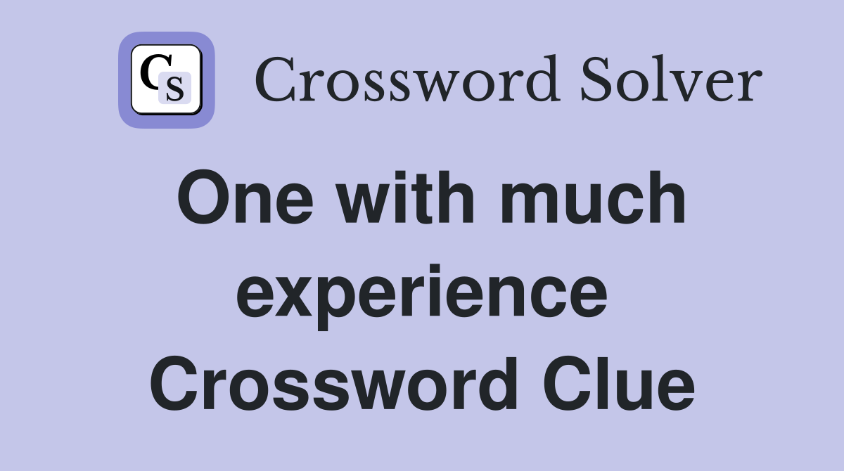 One with much experience Crossword Clue