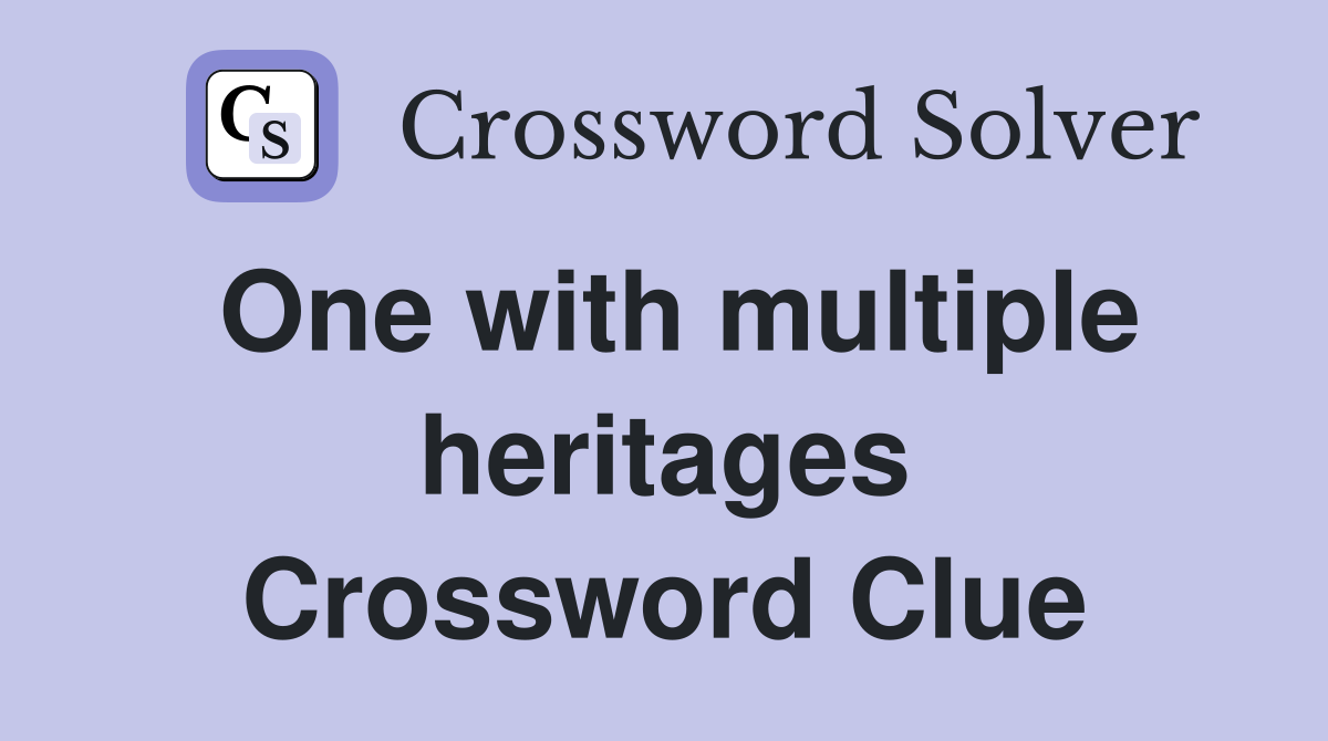 One with multiple heritages Crossword Clue