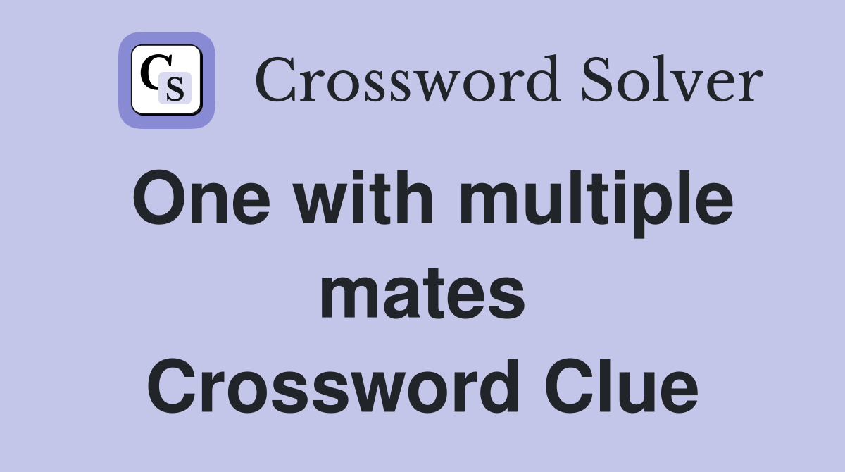 One with multiple mates Crossword Clue