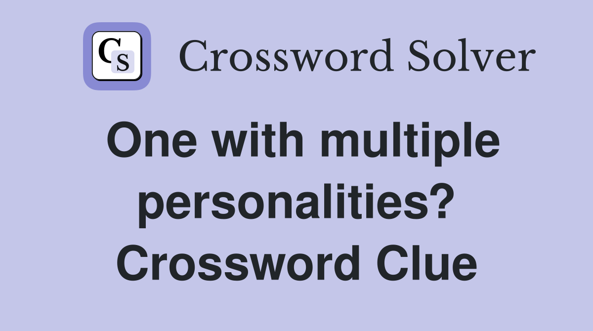 One with multiple personalities? Crossword Clue