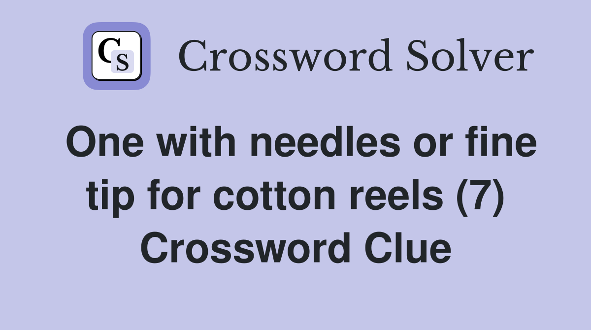 One with needles or fine tip for cotton reels (7) Crossword Clue