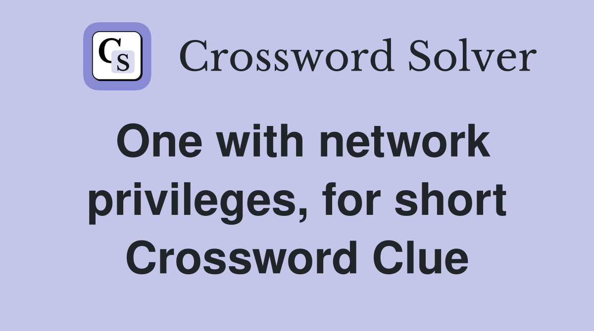 One with network privileges, for short Crossword Clue