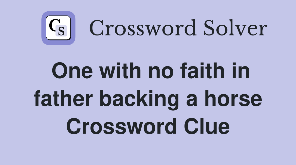 One with no faith in father backing a horse Crossword Clue