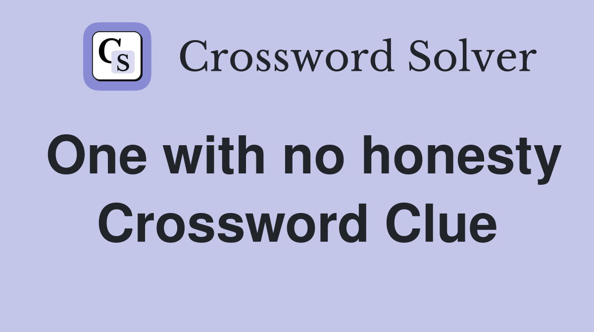 One with no honesty Crossword Clue