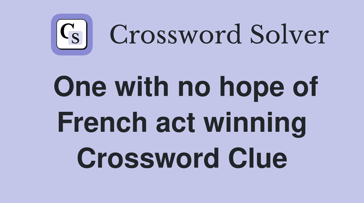One with no hope of French act winning Crossword Clue
