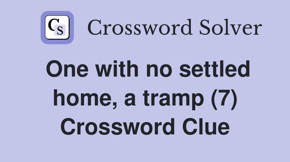One with no settled home, a tramp (7) Crossword Clue