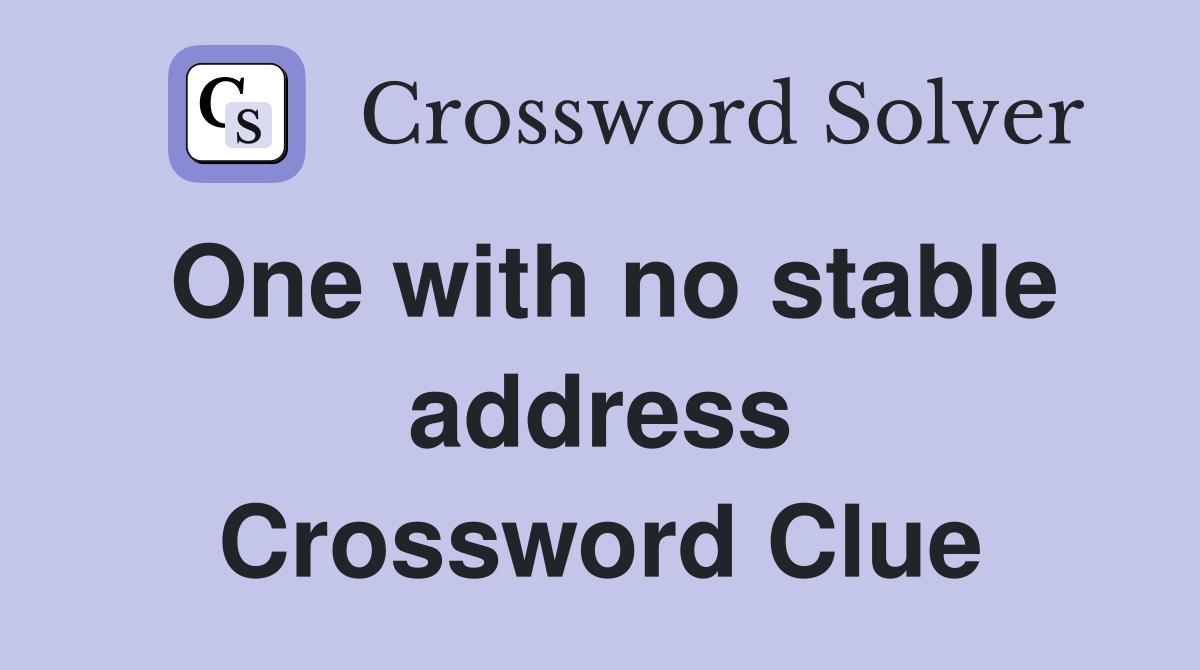 One with no stable address Crossword Clue