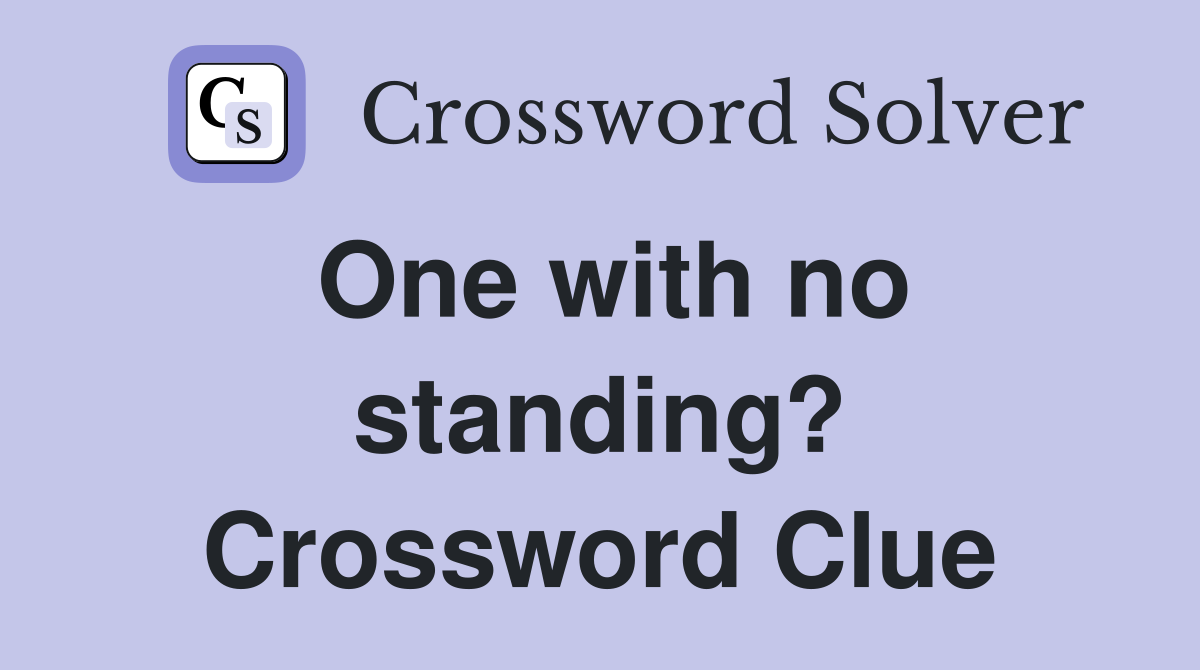 One with no standing? Crossword Clue