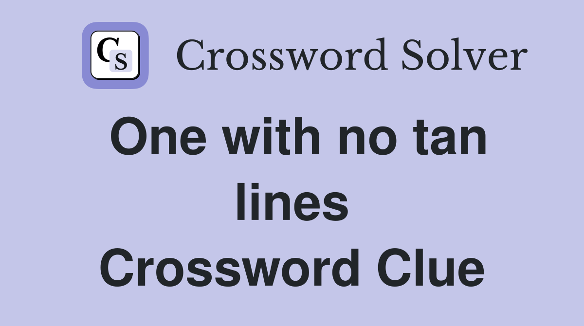 One with no tan lines Crossword Clue