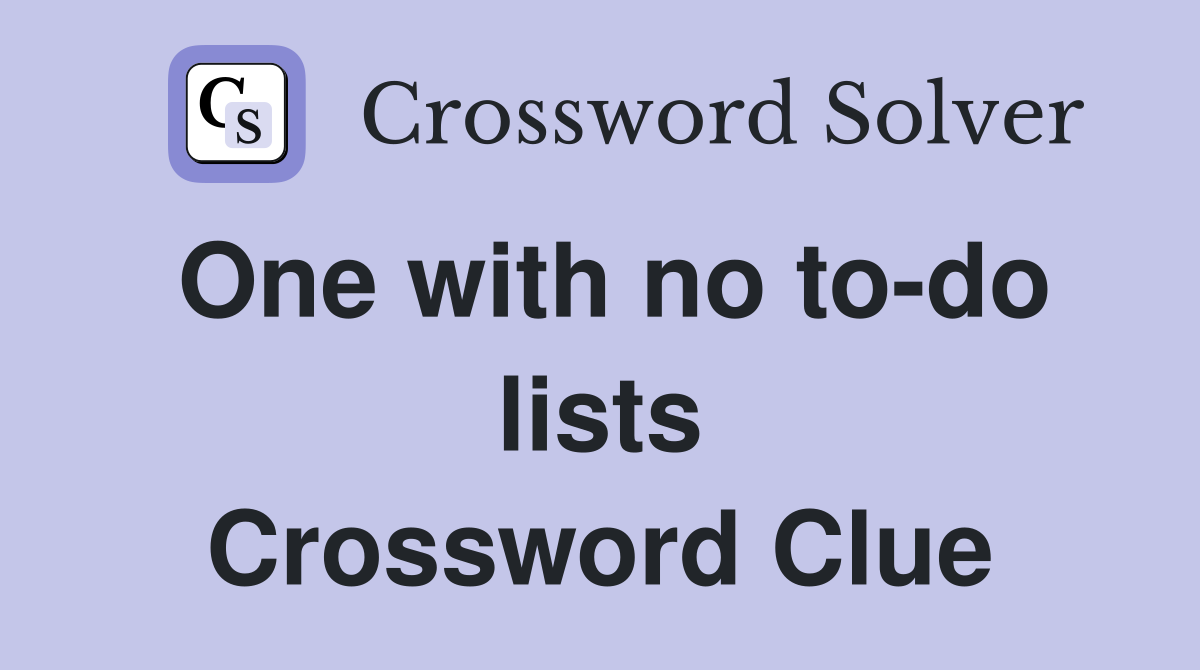 One with no to-do lists Crossword Clue