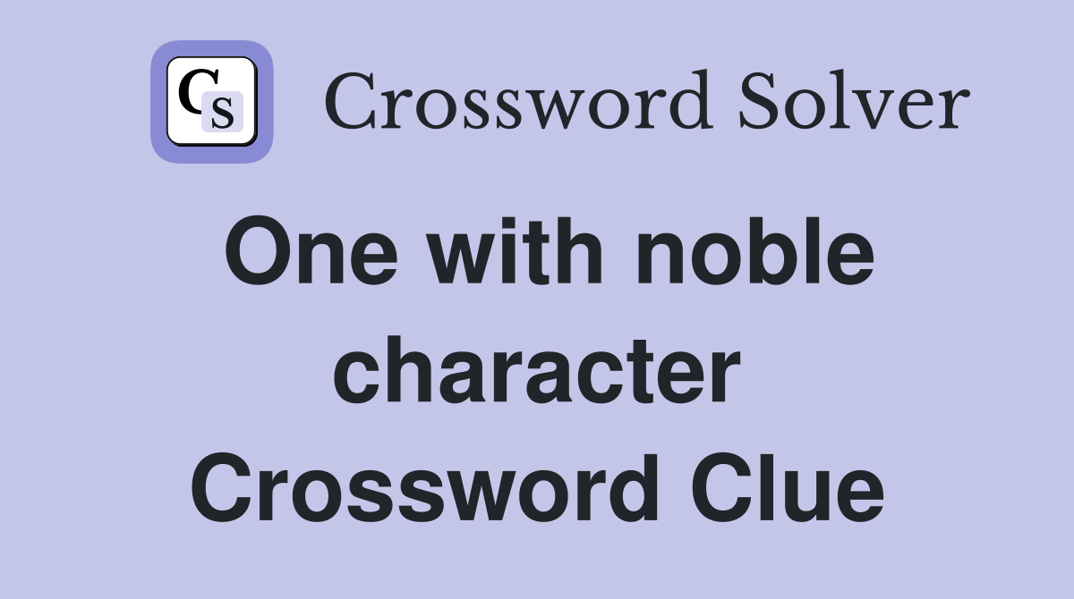 One with noble character Crossword Clue