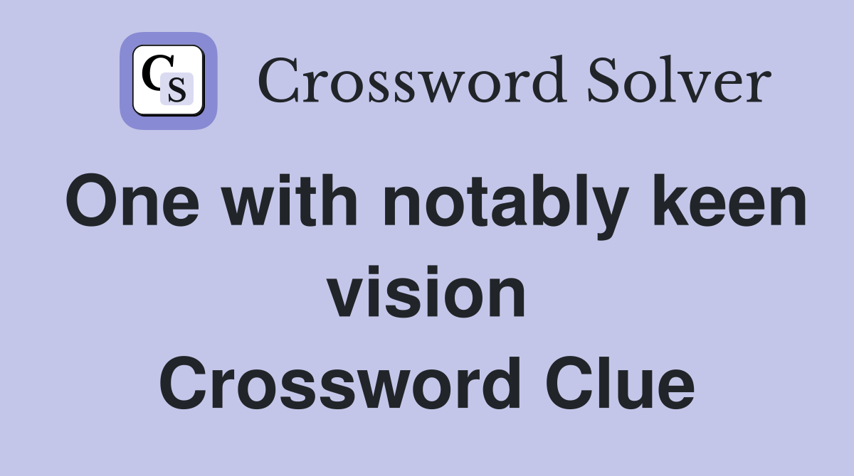 One with notably keen vision Crossword Clue
