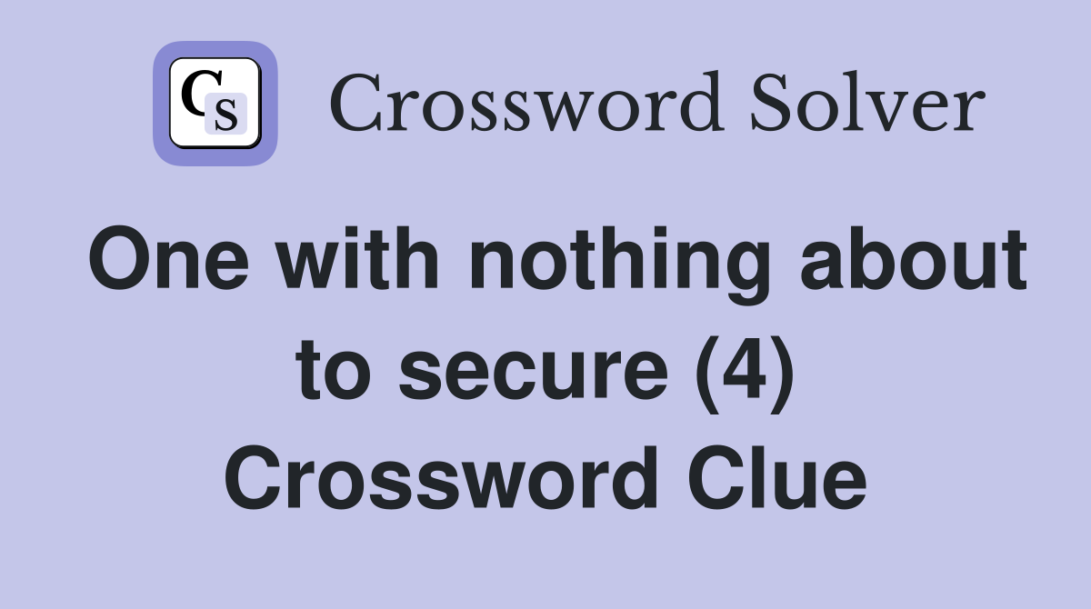 One with nothing about to secure (4) Crossword Clue