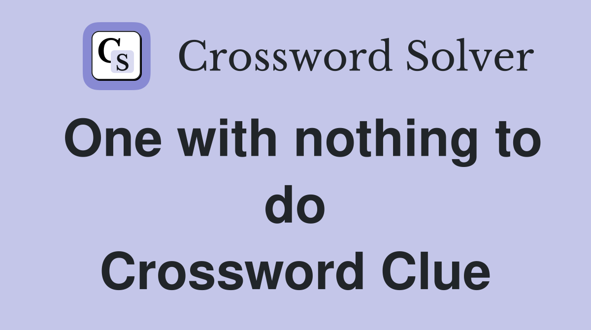 One with nothing to do Crossword Clue