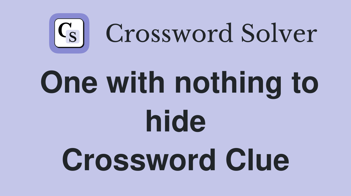 One with nothing to hide Crossword Clue