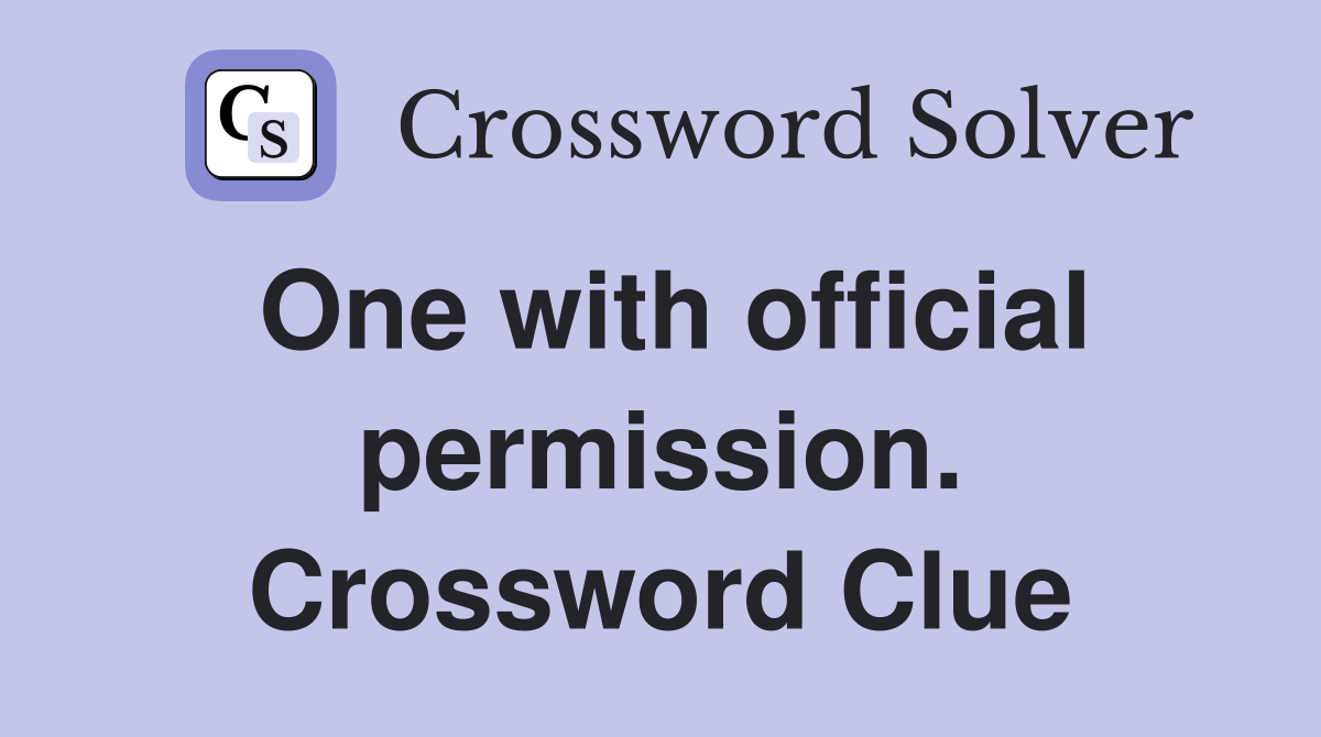 One with official permission. Crossword Clue