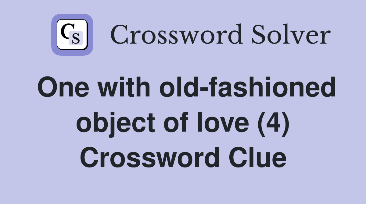 One with old-fashioned object of love (4) Crossword Clue