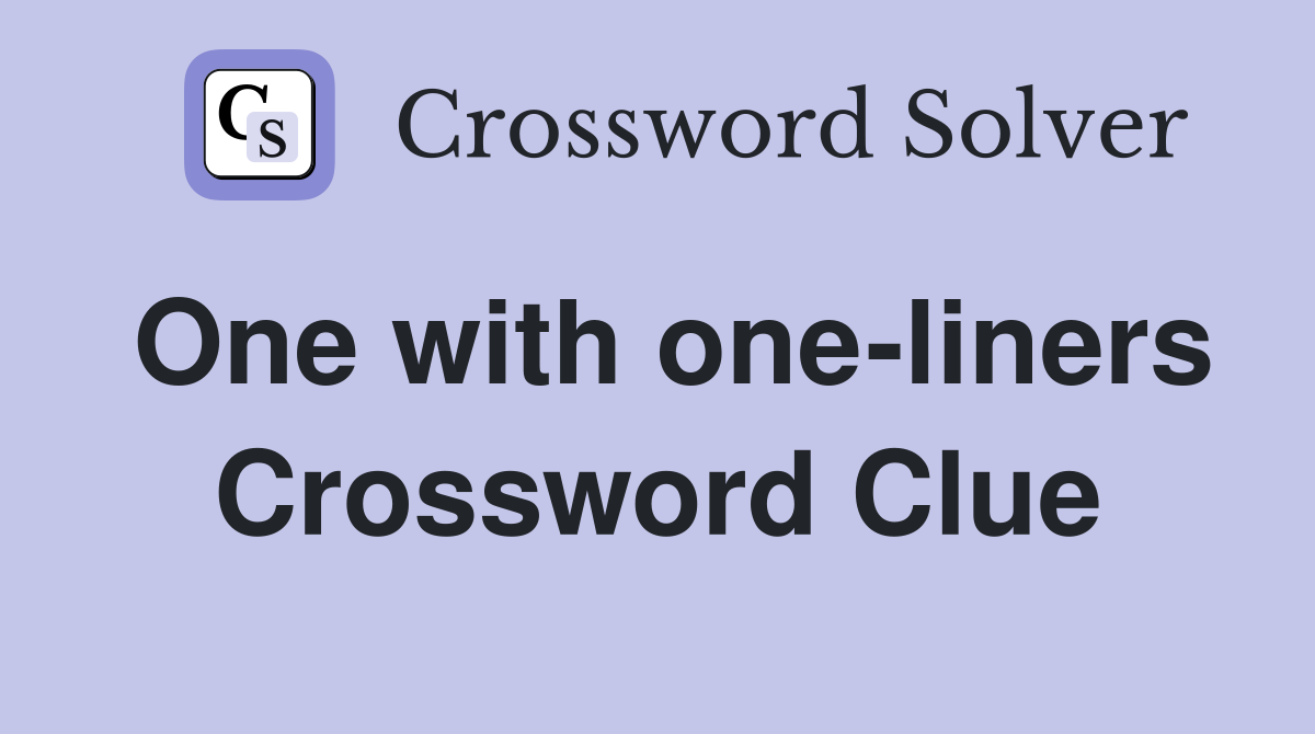 One with one-liners Crossword Clue