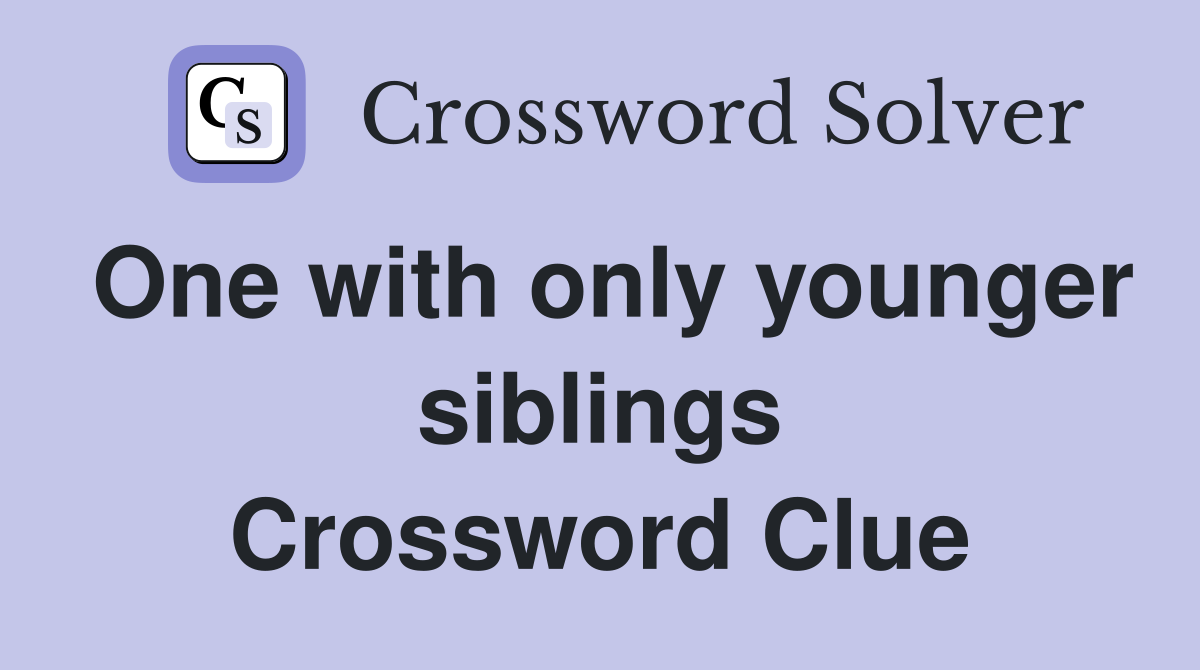 One with only younger siblings Crossword Clue
