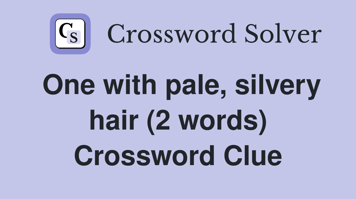 One with pale, silvery hair (2 words) Crossword Clue