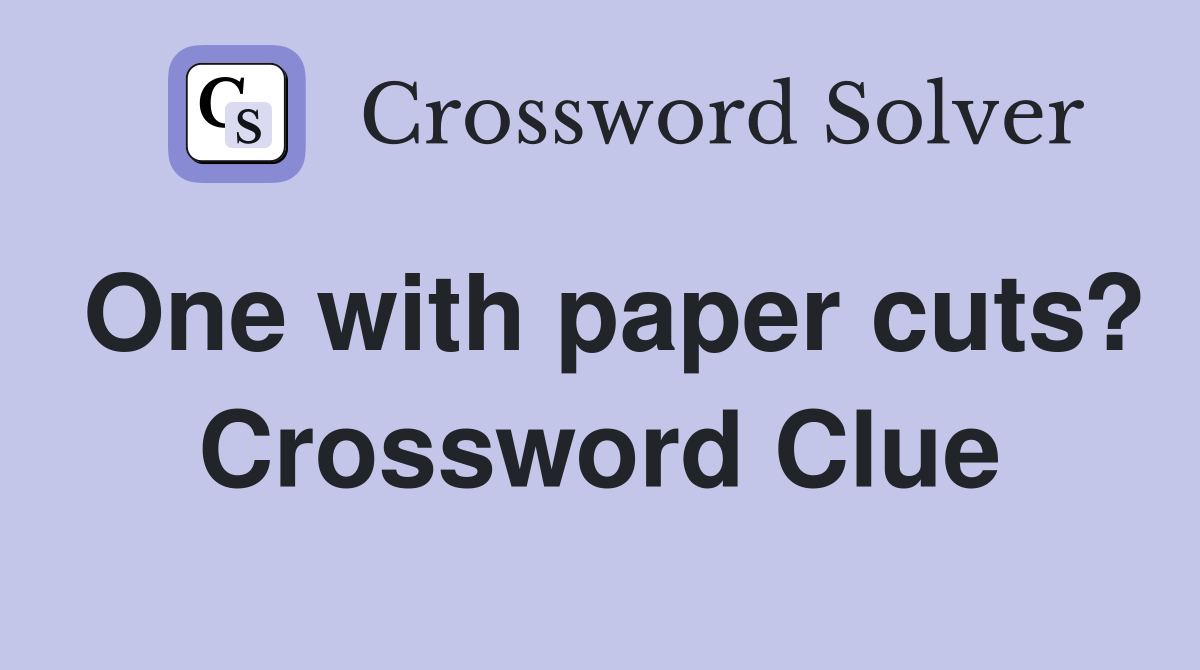 One with paper cuts? Crossword Clue