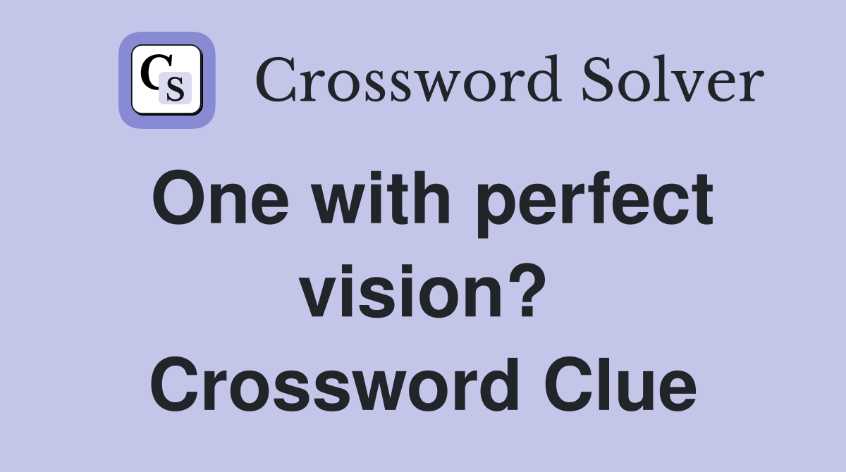 One with perfect vision? Crossword Clue
