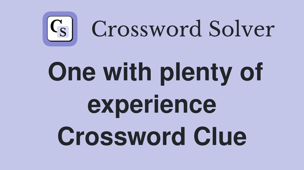 One with plenty of experience Crossword Clue