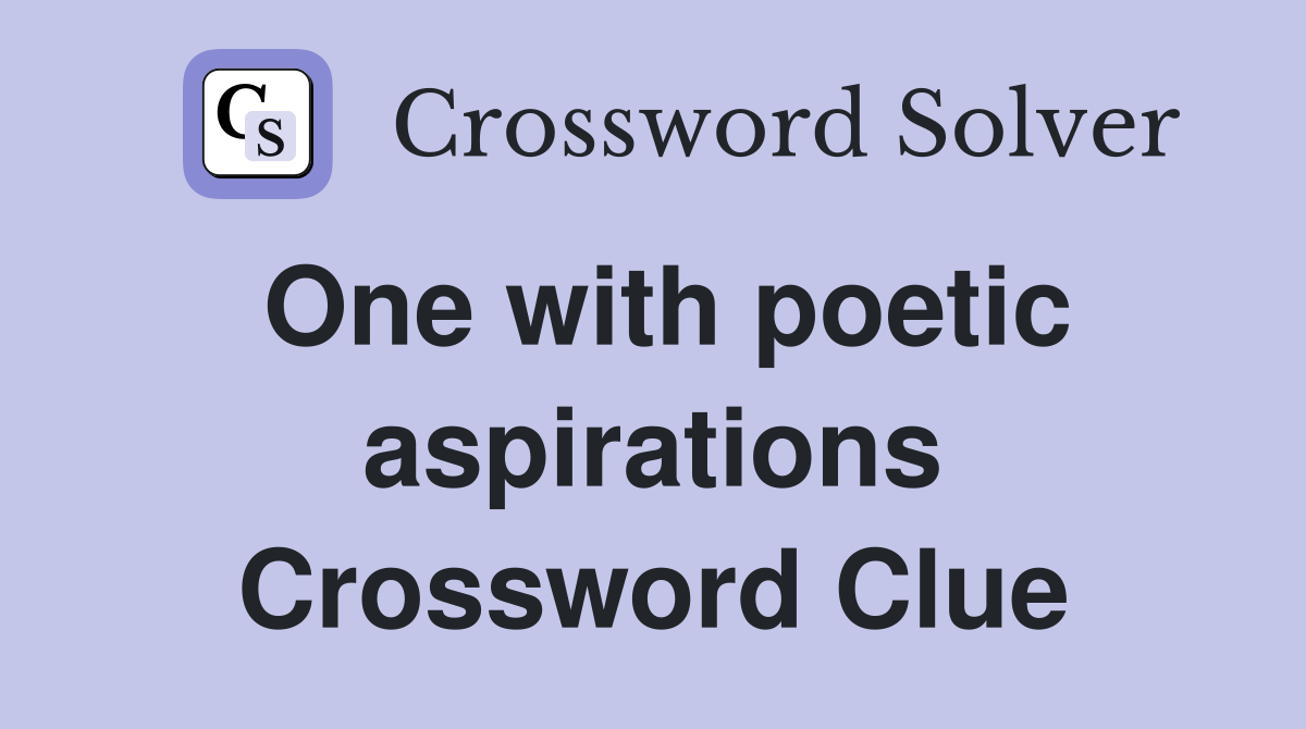 One with poetic aspirations Crossword Clue