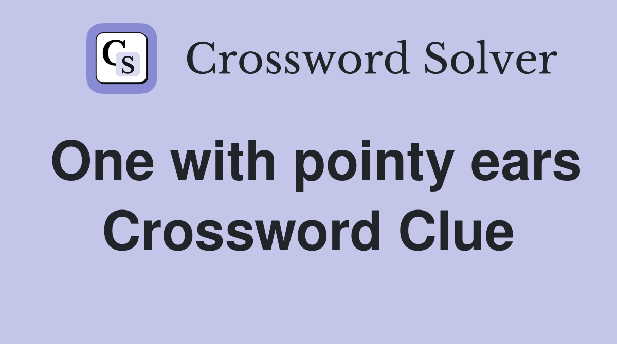 One with pointy ears Crossword Clue