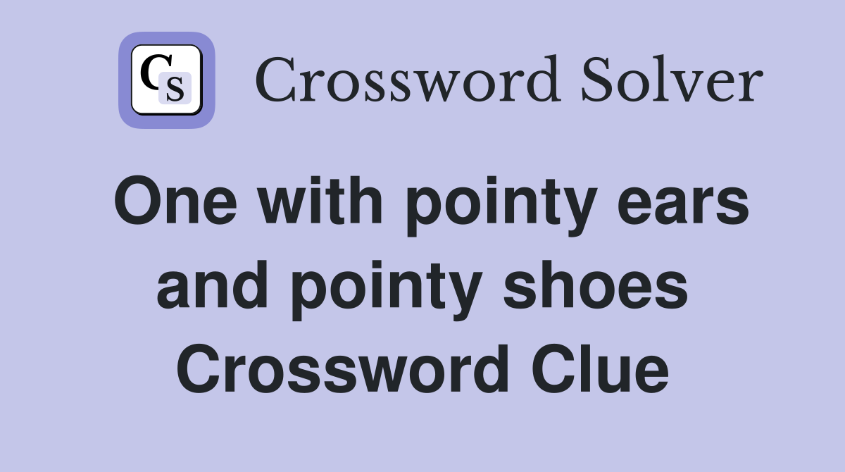 One with pointy ears and pointy shoes Crossword Clue