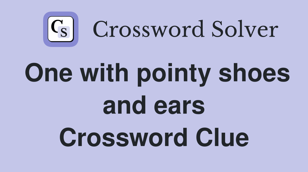 One with pointy shoes and ears Crossword Clue