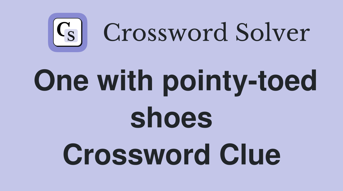 One with pointy-toed shoes Crossword Clue