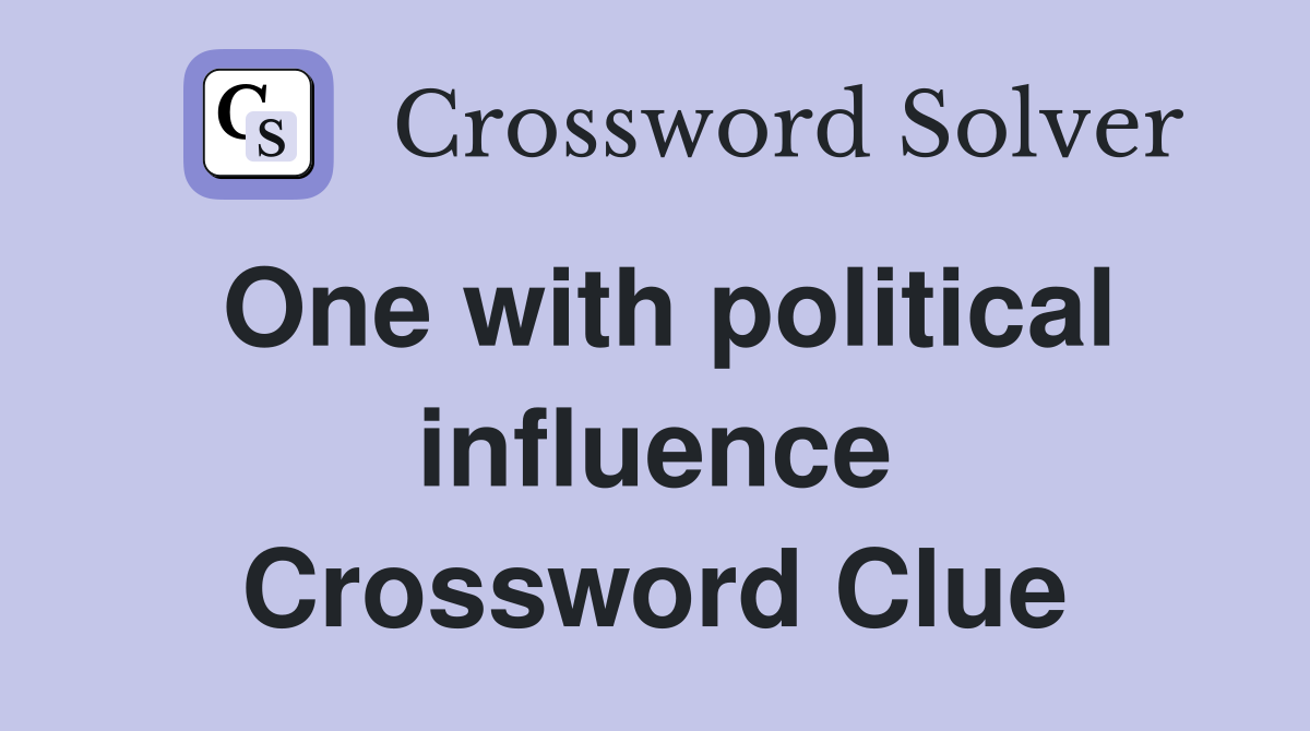 One with political influence Crossword Clue