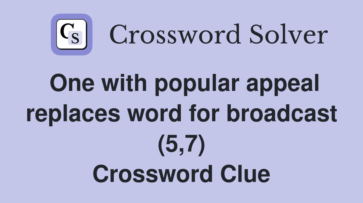 One with popular appeal replaces word for broadcast (5,7) Crossword Clue