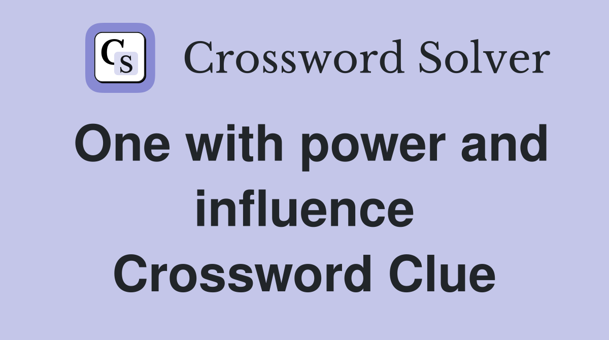 One with power and influence Crossword Clue
