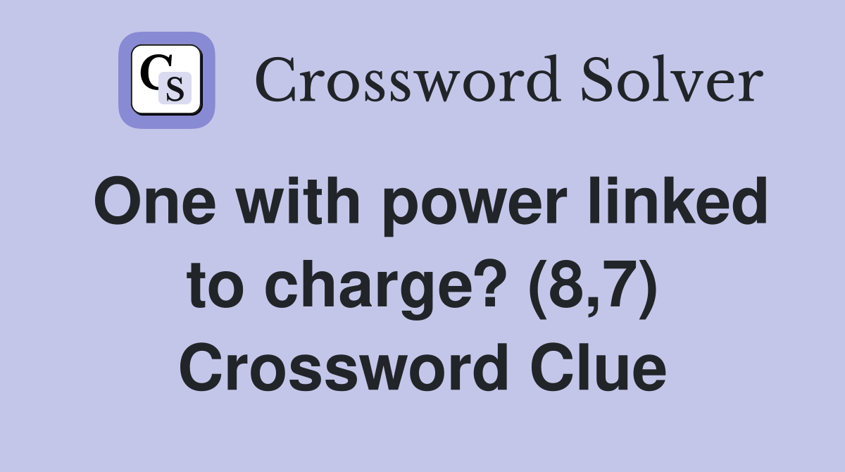 One with power linked to charge? (8,7) Crossword Clue