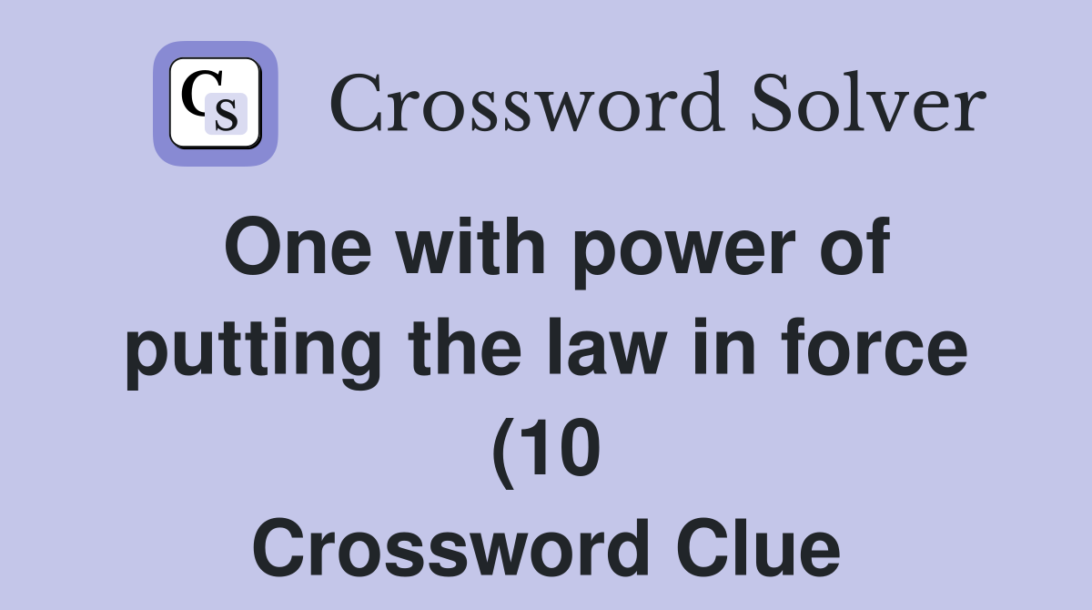 One with power of putting the law in force (10) Crossword Clue One with power of putting the law in force (10) Crossword Clue