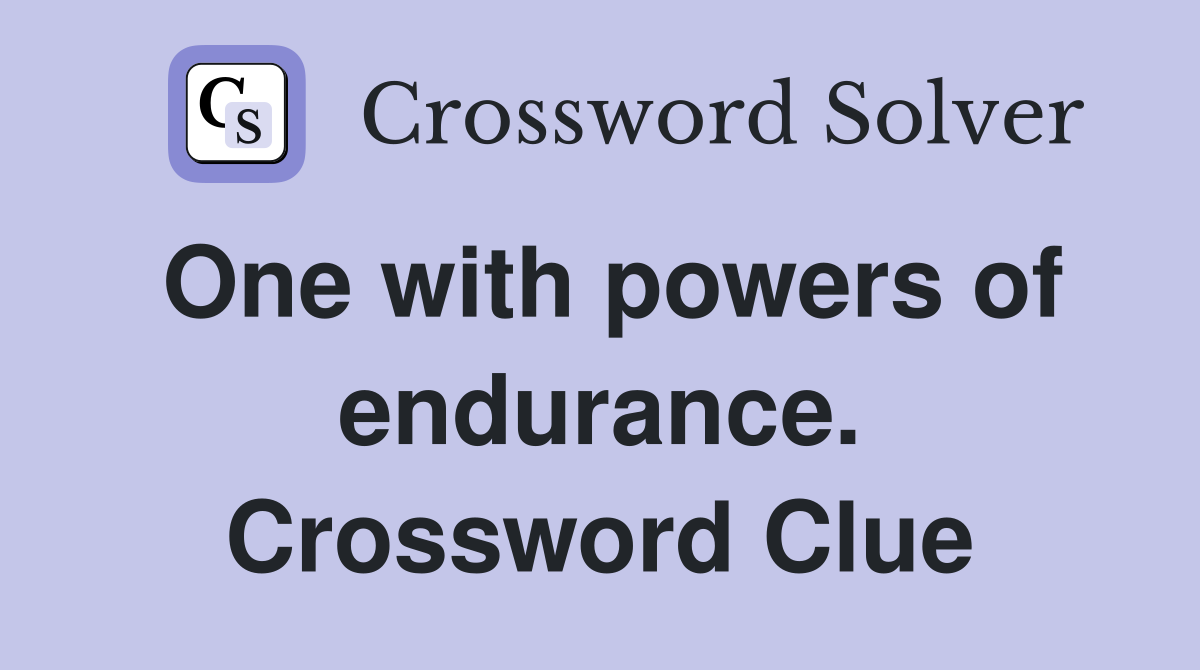 One with powers of endurance. Crossword Clue