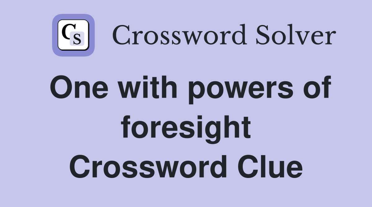 One with powers of foresight Crossword Clue
