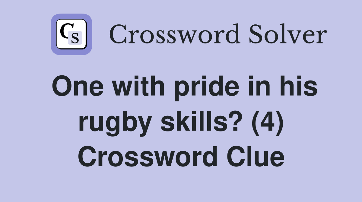 One with pride in his rugby skills? (4) Crossword Clue