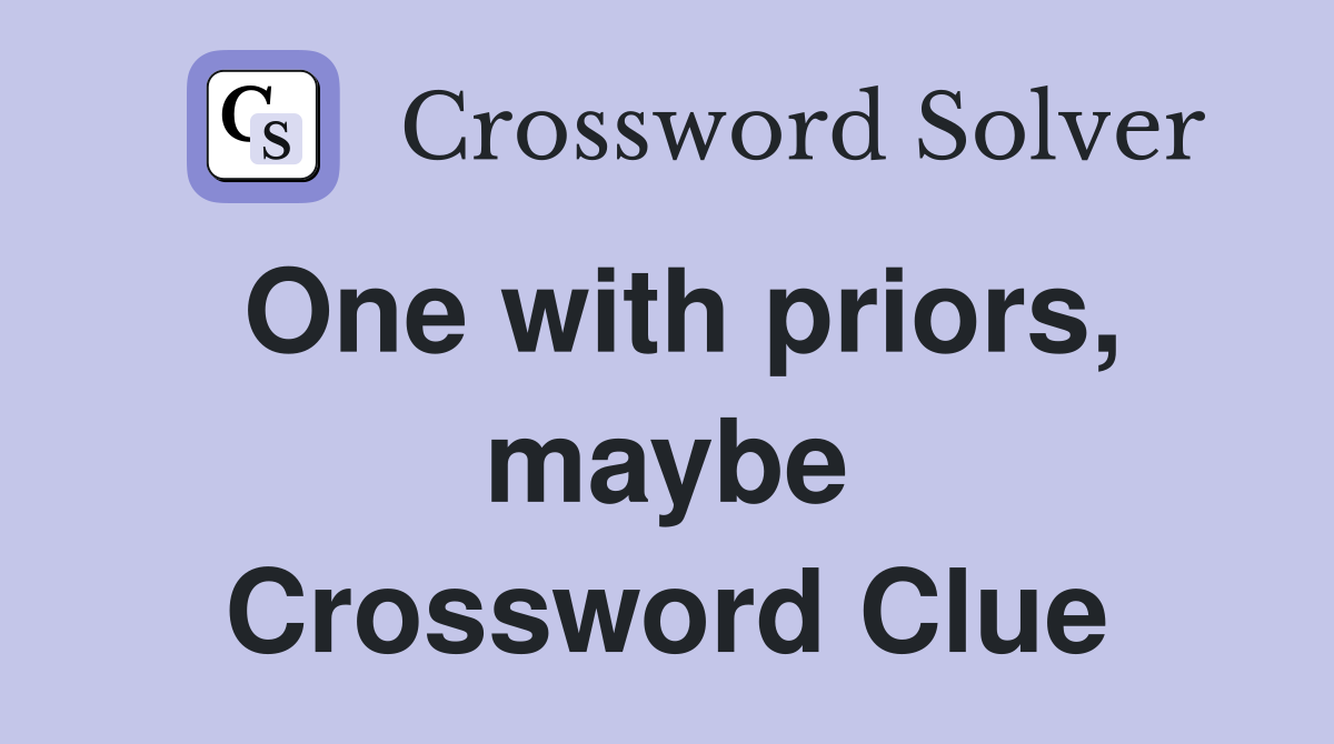 One with priors, maybe Crossword Clue