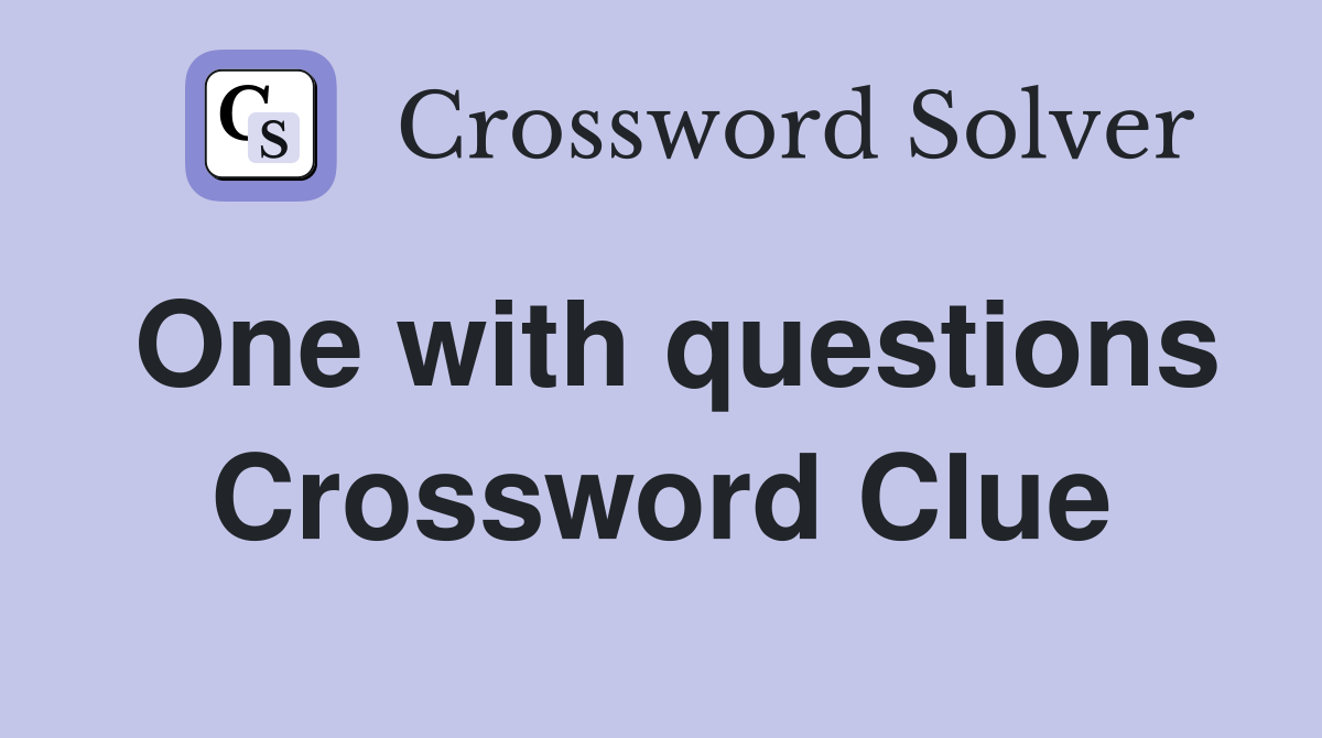 One with questions Crossword Clue